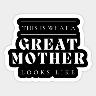 This Is What A Great Mother Looks Like. Sticker